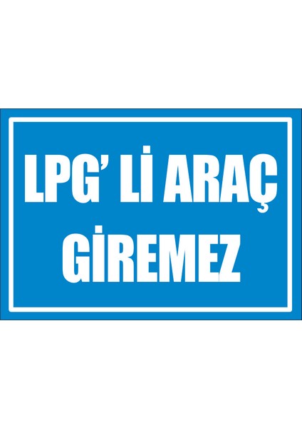 Çağ Ajans Lpg'li Araç Giremez. 3mm Dekota Uyarı Levhası 25X35 cm