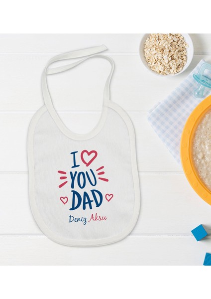 Kids Kişiye Özel I Love You Dad Tasarımlı Bebek Mama Önlüğü - Model 2