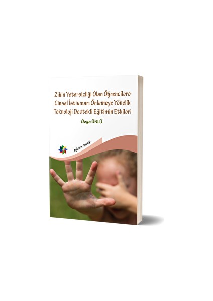 Zihin Yetersizliği Olan Öğrencilere Cinsel Istismarı Önlemye Yönelik Teknoloji Destekli Eğitimin Etkileri