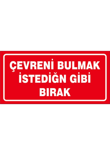 Çağ Çevreni Bulmak Istediğin Gibi Bırak. 3mm Dekota Uyarı Levhası 35X50 cm