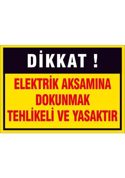 Çağ Dikkat ! Elektrik Aksamına Dokunmak Tehlkeli ve Yasaktır. 3mm Dekota Uyarı Levhası 25X35 cm