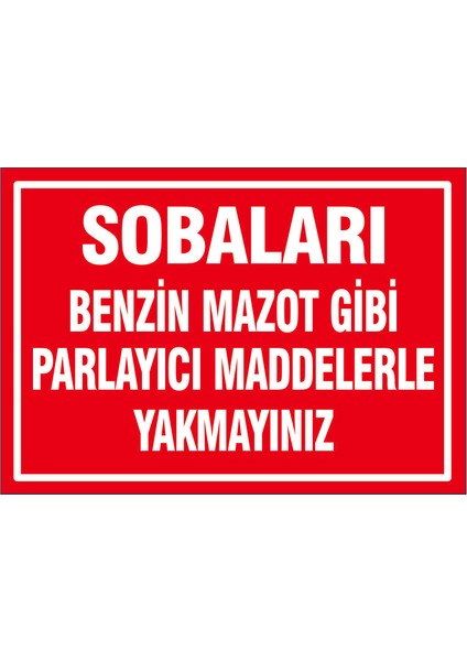 Çağ Sobaları Benzin Mazot Gibi Parlayıcı Maddelerle Yakmayınız. 3 mm Dekota Uyarı Levhası 17X25 cm