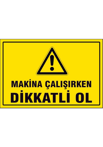 Çağ Makine Çalışırken Dikkatli Ol 3 mm Dekota Uyarı Levhası 17X25 cm