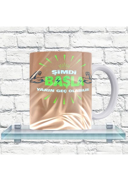 Şimdi Başla Yarın Geç Olabilir Yazılı %100 Porselen Kupa