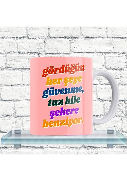 Gördüğün Her Şeye Güvenme... Yazılı %100 Porselen Kupa