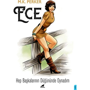 Ece: Hep Başkalarının Düğününde Oynadım - M. K. Perker