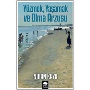 Yüzmek, Yaşamak ve Olma Arzusu - Nihan Kaya