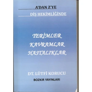 A'dan Z'ye Dişhekimliğinde Terimler-Kavramlar-Hastalıklar - Lütfi Korucu (Ciltli)