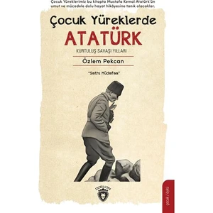 Çocuk Yüreklerde Atatürk Kurtuluş Savaşı Yılları - Özlem Pekcan