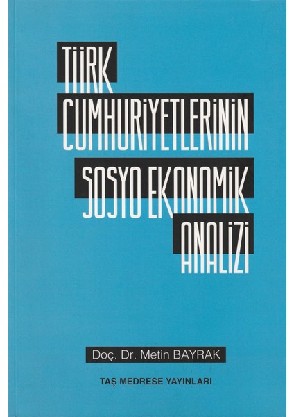 Türk Cumhuriyetlerinin Sosyo Ekonomik Analizi - Metin Bayrak (Ciltli)