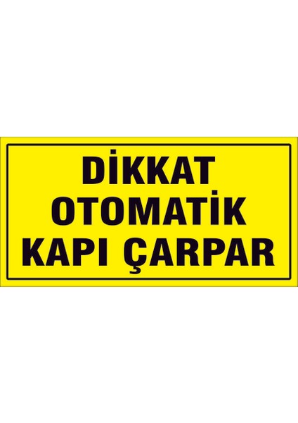 Çağ Dikkat Otomatik Kapı Çarpar. 3 mm Dekota Uyarı Levhası 12X25 cm