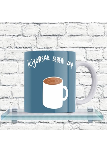 Içiyorsak Sebebi Var Yazılı %100 Porselen Kupa