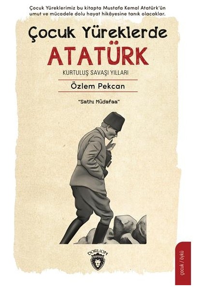 Çocuk Yüreklerde Atatürk Kurtuluş Savaşı Yılları - Özlem Pekcan