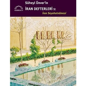 Süheyl Ünver'in Iran Defterleri 1 - Iran Seyahatnamesi