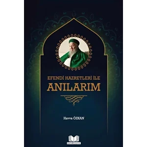 Efendi Hazretleri ile Anılarım