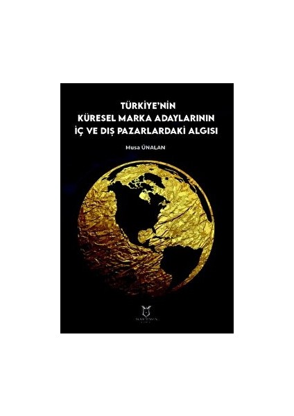 Türkiye'nin Küresel Marka Adaylarının Iç ve Dış Pazarlardaki Algısı