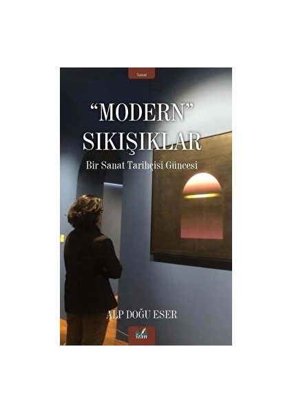 Modern Sıkışıklar - Bir Sanat Tarihçesi Güncesi