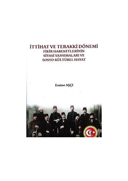 İttihat ve Terakki Dönemi Fikir Hareketlerinin Siyasi Yansımaları ve Sosyo-Kültürel Hayat