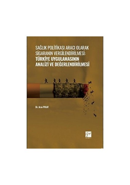 Sağlık Politikası Aracı Olarak Sigaranın Vergilendirilmesi: Türkiye Uygulamasının Analizi ve Değerlendirilmesi