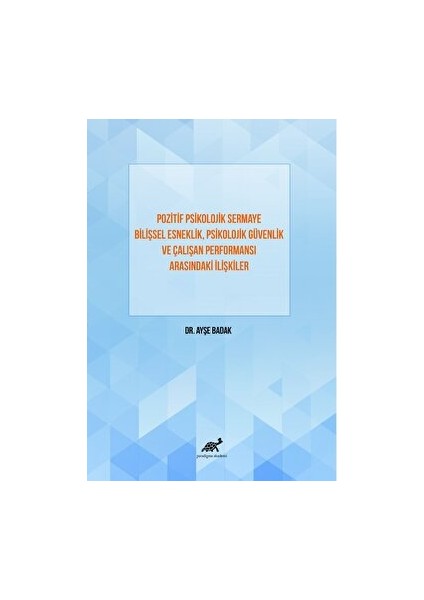 Pozitif Psikolojik Sermaye Bilişsel Esneklik, Psikolojik Güvenlik ve Çalışan Performansı Arasındaki Ilişkiler