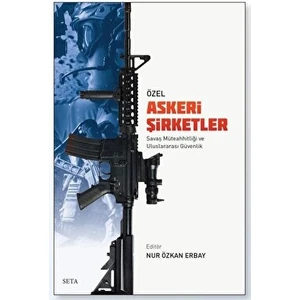 Özel Askeri Şirketler Savaş Müteahhitliği ve Uluslararası Güvenlik