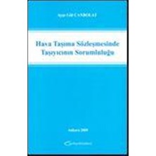 Hava Taşıma Sözleşmesinde Taşıyıcının Sorumluluğu - Ayşe Gül Canbolat