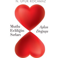 Aşkın Doğuşu:Mutlu Evliliğin Sırları - N. Ufuk Kocamaz