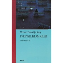 Evrensel İslam Ailesi Modern Yalnızlığa Karşı-Ahmet Baydar