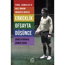 Erkeklik Ofsayta Düşünce: Futbol, Eşcinsellik ve Halil İbrahim Dinçdağ'In Hikayesi - Bawer Çakır