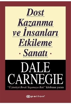 Dost Kazanma Ve İnsanları Etkileme Sanatı - Dale Carnegie