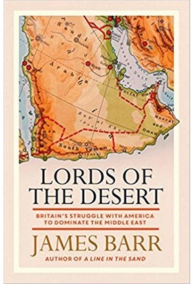 Lords Of The Desert: Britains'S Struggle With America To Dominate The Middle East