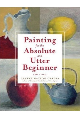 Painting For The Absolute And Utter Beginner