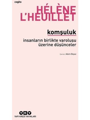 Komşuluk - İnsanların Birlikte Varoluşu Üzerine Düşünceler - Helene L’heuillet