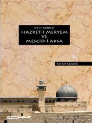 İffet Abidesi Hazret-İ Meryem Ve Mescid-İ Aksa-Kevser Karadeli