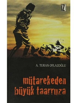 Mütarekeden Büyük Taarruza-Abdulkadir Turan Oflazoğlu