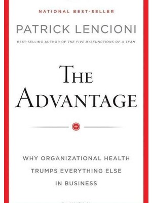The Advantage: Why Organizational Health Trumps Everything Else İn Business