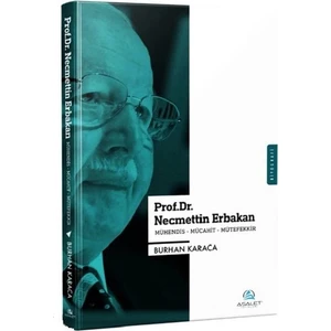 Prof. Dr. Necmettin Erbakan; Mühendis - Mücahit - Mütefekkir - Burhan Karaca