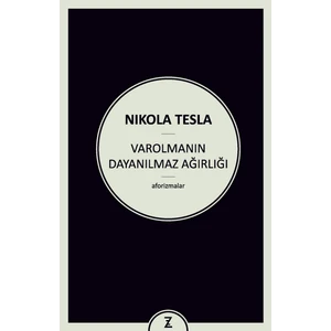 Varolmanın Dayanılmaz Ağırlığı - Nikola Tesla