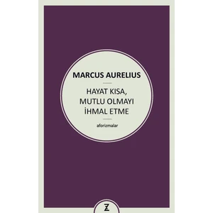 Hayat Kısa Mutlu Olmayı İhmal Etme - Marcus Aurelius