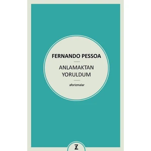 Anlamaktan Yoruldum-Fernando Pessoa
