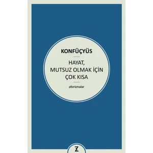 Hayat Mutsuz Olmak İçin Çok Kısa - Konfüçyüs