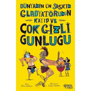 Dünyanın En Şaşkın Gladyatörünün Kayıp Ve Çok Gizli Günlüğü - Tim Collins
