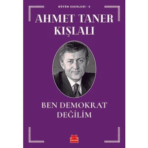 Ben Demokrat Değilim Bütün Eserleri  5 - Ahmet Taner Kışlalı