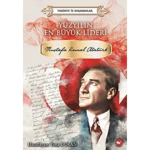 Yüzyılın En Büyük Lideri - Mustafa Kemal