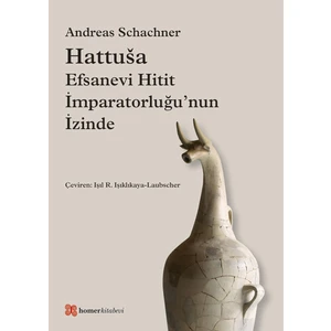 HattušA, Efsanevi Hitit İMparatorluğu’nun İZinde - Andreas Schachner
