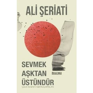 Sevmek Aşktan Üstündür - Ali Şeriati