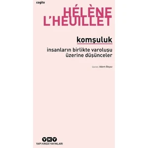Komşuluk - İnsanların Birlikte Varoluşu Üzerine Düşünceler - Helene L’heuillet