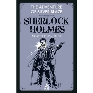 Sherlock Holmes: The Adventure Of Silver Blaze - Sir Arthur Conan Doyle