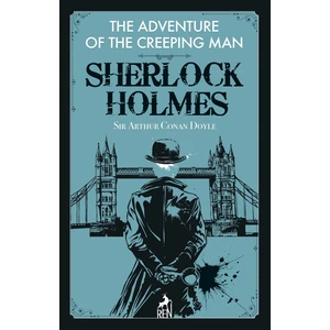Sherlock Holmes:  The Adventure Of The Creeping Man - Sir Arthur Conan Doyle