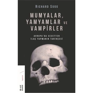 Mumyalar, Yamyamlar Ve Vampirler - Richard Sugg